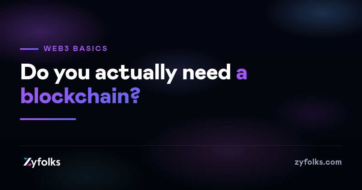 Does your product actually need a blockchain, or do you just keep hearing the word?
