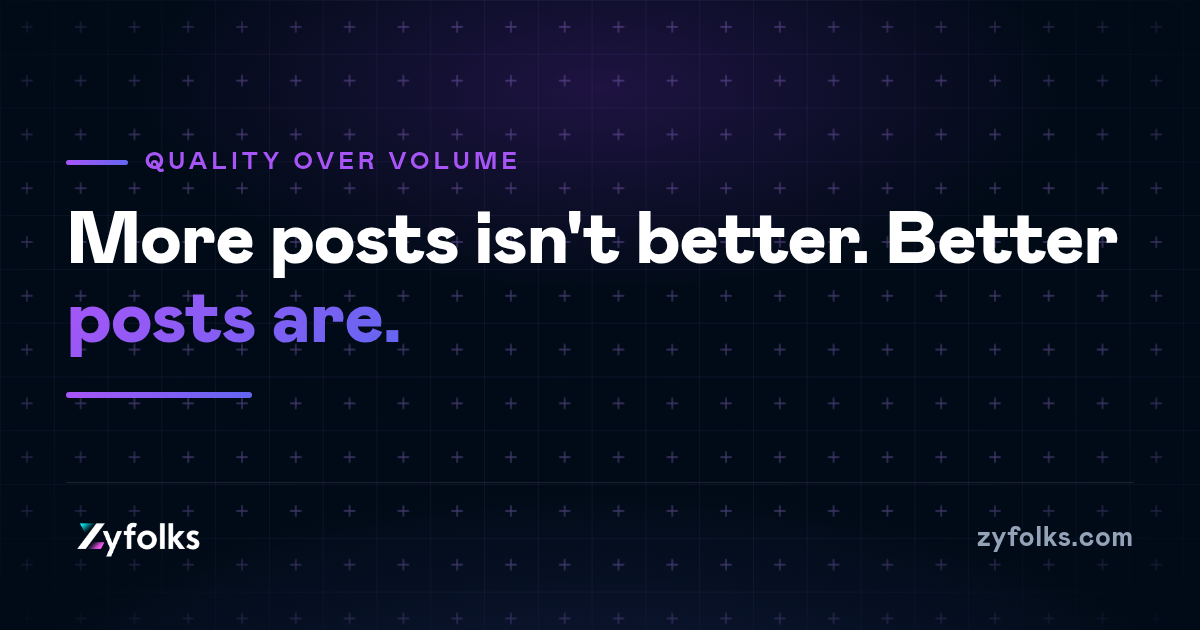 More posts isn't better marketing. Publishing only the good ones is.